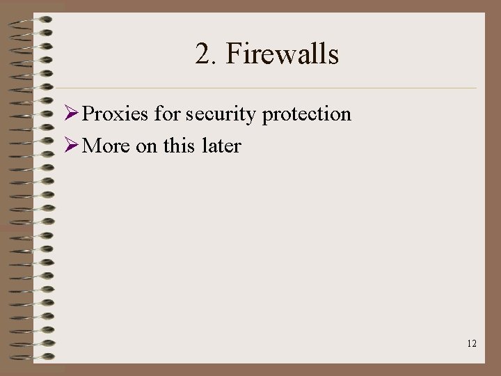 2. Firewalls Ø Proxies for security protection Ø More on this later 12 