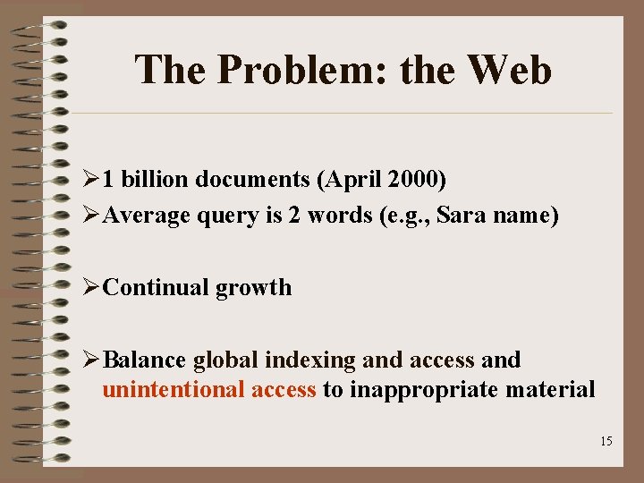 The Problem: the Web Ø 1 billion documents (April 2000) ØAverage query is 2