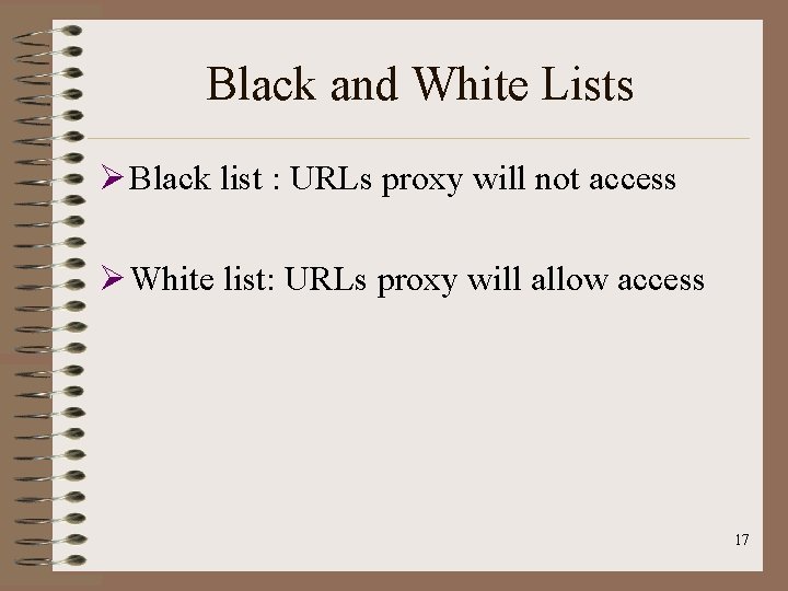 Black and White Lists Ø Black list : URLs proxy will not access Ø