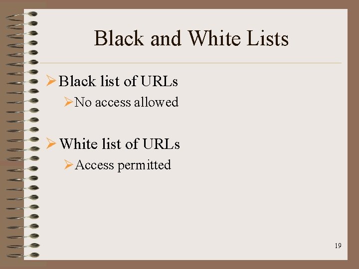 Black and White Lists Ø Black list of URLs ØNo access allowed Ø White