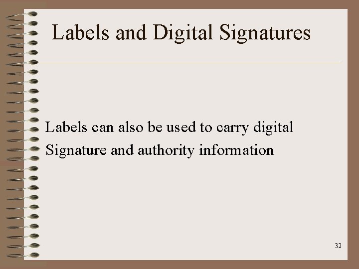 Labels and Digital Signatures Labels can also be used to carry digital Signature and