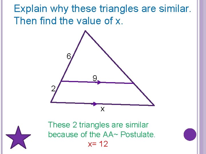 Explain why these triangles are similar. Then find the value of x. 6 9