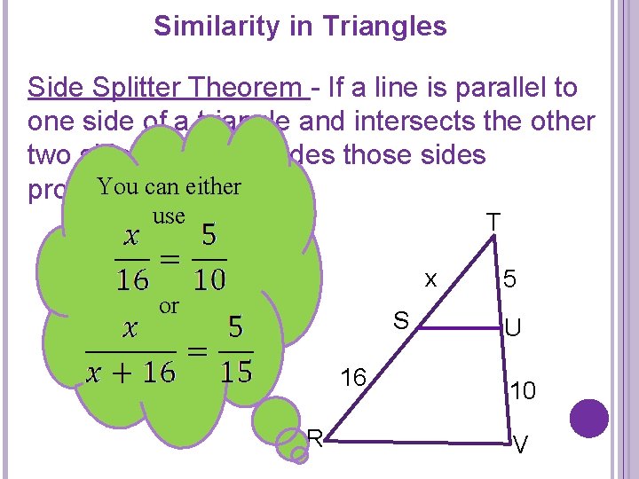 Similarity in Triangles Side Splitter Theorem - If a line is parallel to one