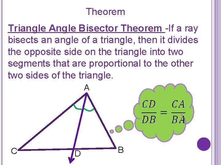 Theorem Triangle Angle Bisector Theorem -If a ray bisects an angle of a triangle,