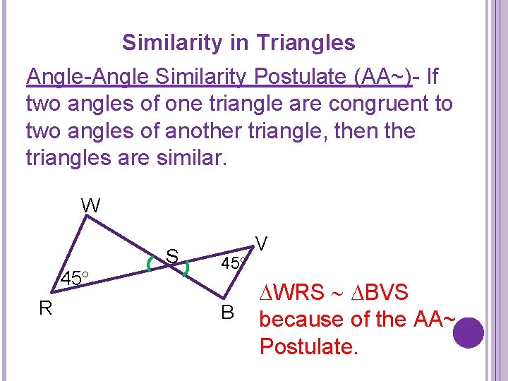 Similarity in Triangles Angle-Angle Similarity Postulate (AA~)- If two angles of one triangle are