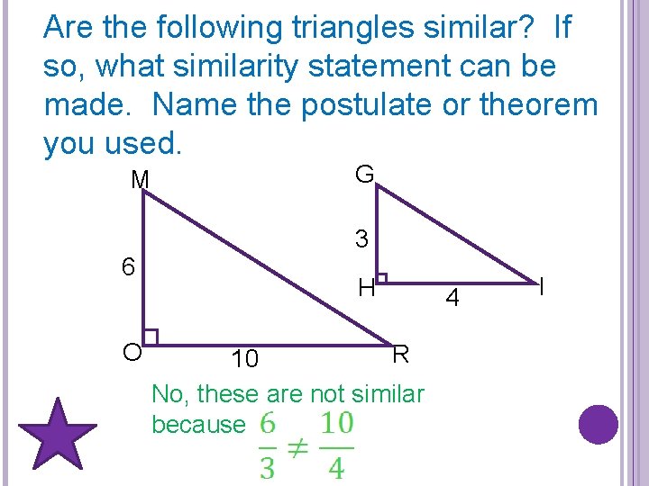 Are the following triangles similar? If so, what similarity statement can be made. Name