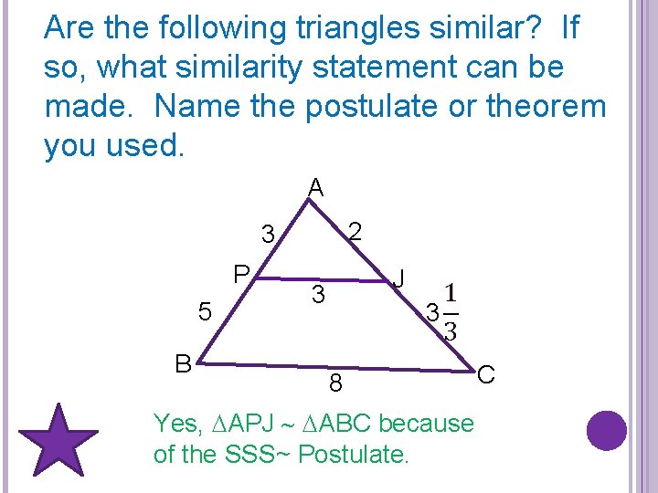 Are the following triangles similar? If so, what similarity statement can be made. Name