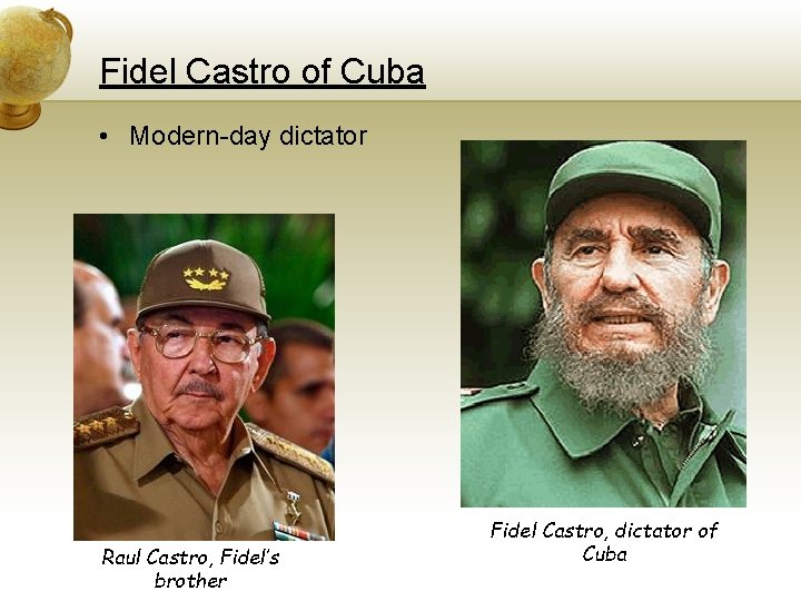 Fidel Castro of Cuba • Modern-day dictator Raul Castro, Fidel’s brother Fidel Castro, dictator