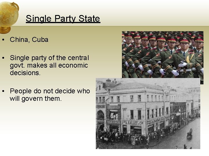 Single Party State • China, Cuba • Single party of the central govt. makes