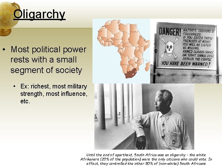 Oligarchy • Most political power rests with a small segment of society • Ex: