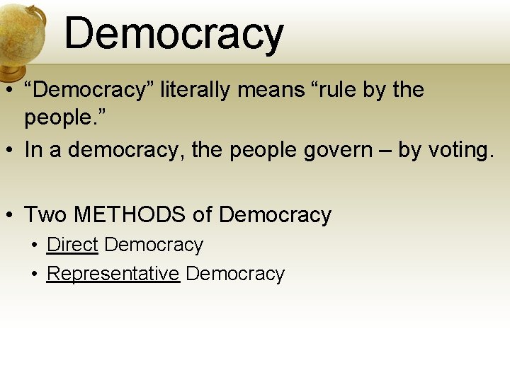 Democracy • “Democracy” literally means “rule by the people. ” • In a democracy,