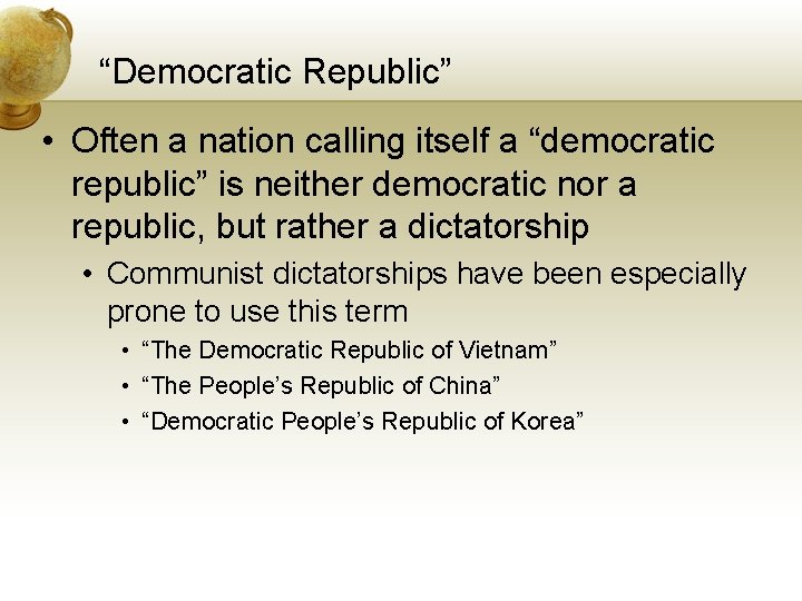 “Democratic Republic” • Often a nation calling itself a “democratic republic” is neither democratic