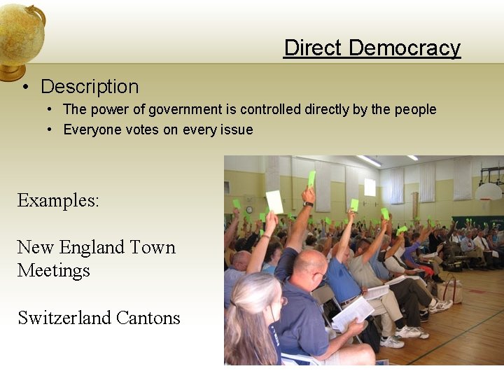 Direct Democracy • Description • The power of government is controlled directly by the