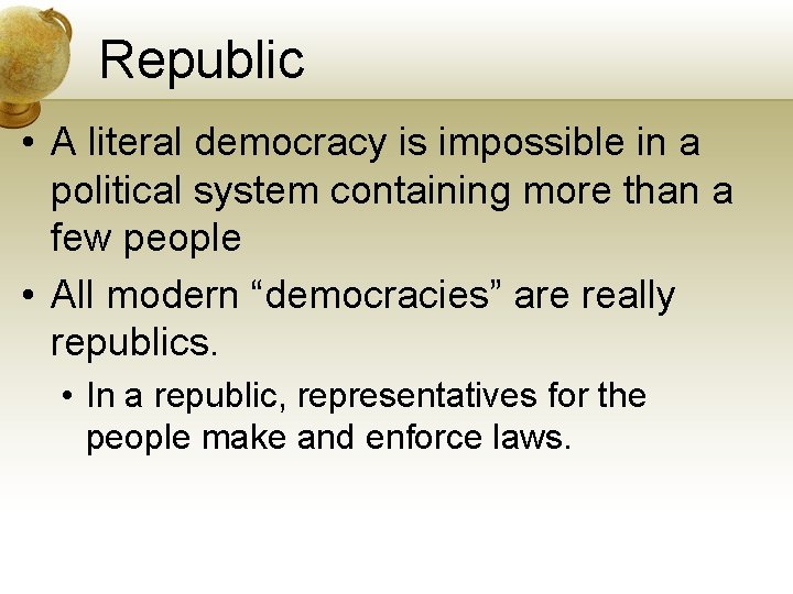 Republic • A literal democracy is impossible in a political system containing more than