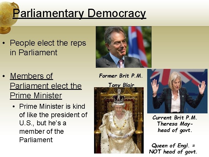 Parliamentary Democracy • People elect the reps in Parliament • Members of Parliament elect