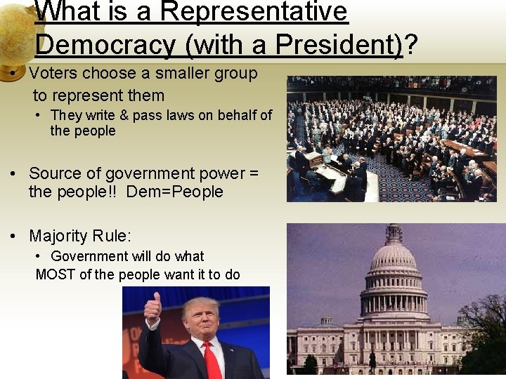 What is a Representative Democracy (with a President)? • Voters choose a smaller group