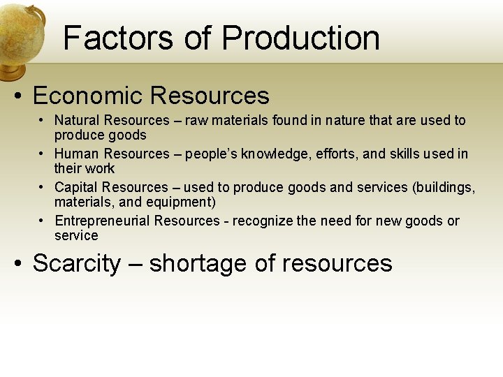 Factors of Production • Economic Resources • Natural Resources – raw materials found in