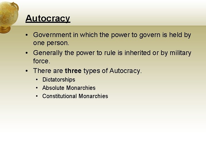 Autocracy • Government in which the power to govern is held by one person.