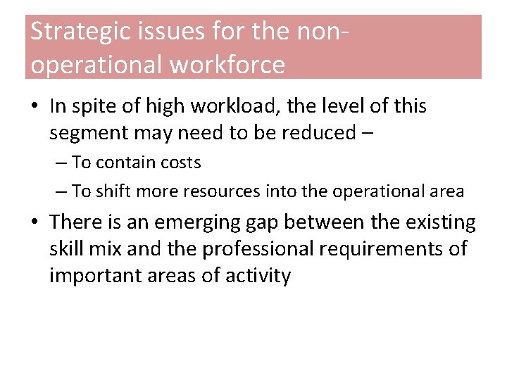 Strategic issues for the nonoperational workforce • In spite of high workload, the level