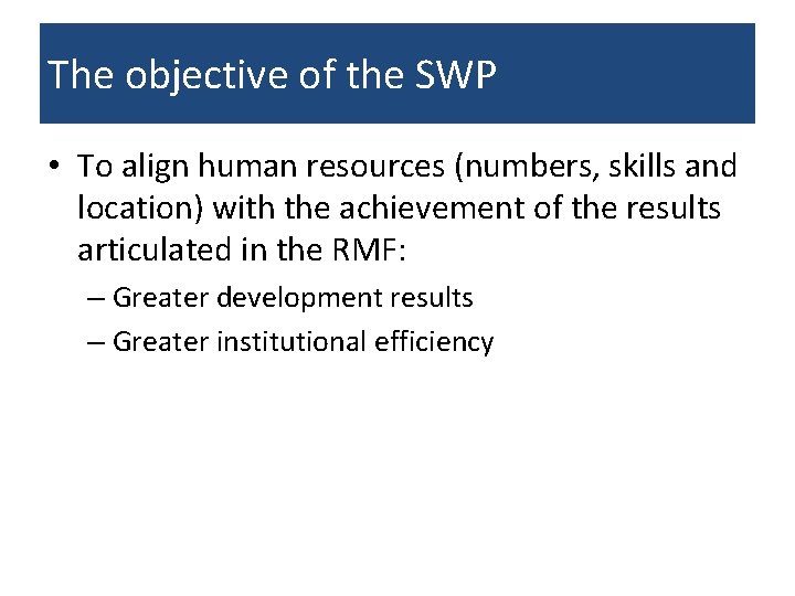 The objective of the SWP • To align human resources (numbers, skills and location)