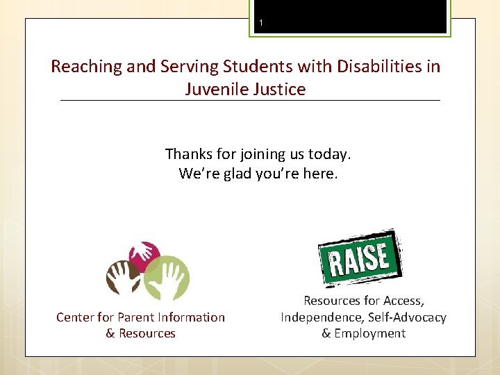 1 Reaching and Serving Students with Disabilities in Juvenile Justice Thanks for joining us