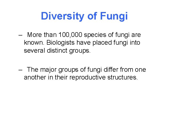 Diversity of Fungi – More than 100, 000 species of fungi are known. Biologists