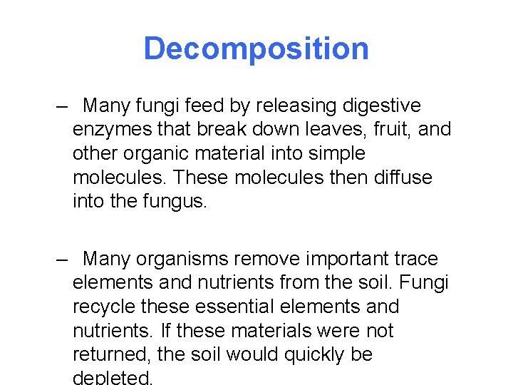Decomposition – Many fungi feed by releasing digestive enzymes that break down leaves, fruit,