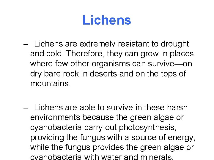 Lichens – Lichens are extremely resistant to drought and cold. Therefore, they can grow