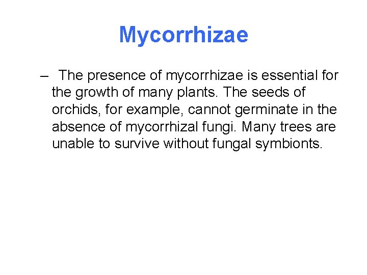 Mycorrhizae – The presence of mycorrhizae is essential for the growth of many plants.