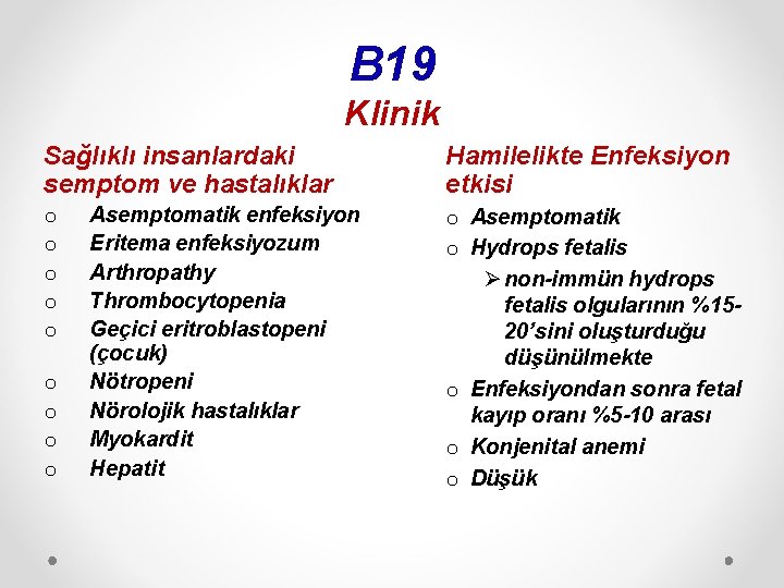 B 19 Klinik Sağlıklı insanlardaki semptom ve hastalıklar o o o o o Asemptomatik