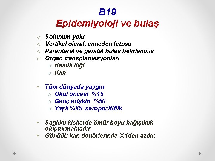 B 19 Epidemiyoloji ve bulaş o o Solunum yolu Vertikal olarak anneden fetusa Parenteral