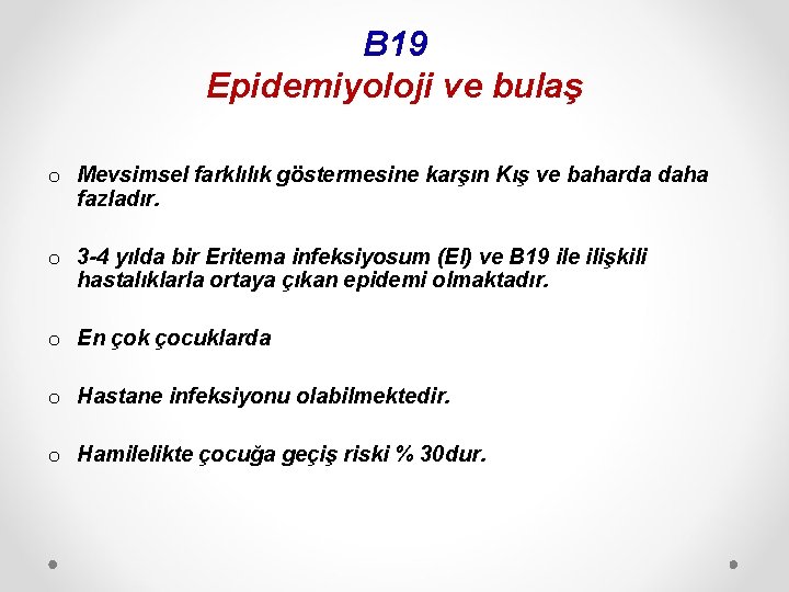 B 19 Epidemiyoloji ve bulaş o Mevsimsel farklılık göstermesine karşın Kış ve baharda daha