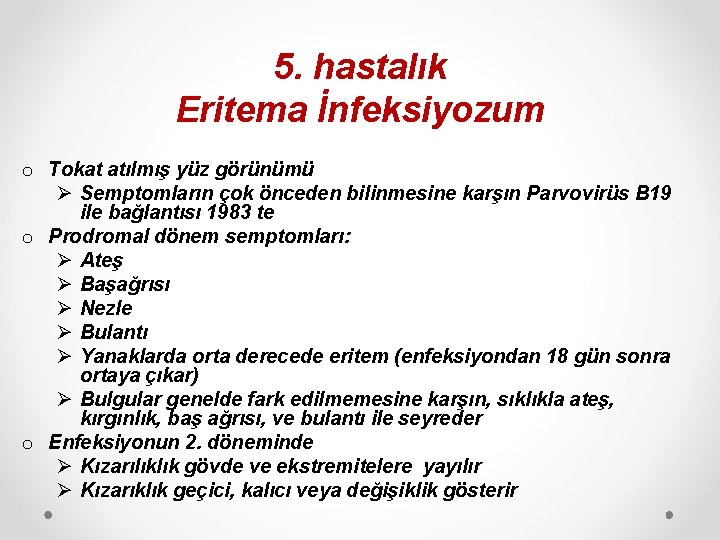 5. hastalık Eritema İnfeksiyozum o Tokat atılmış yüz görünümü Ø Semptomların çok önceden bilinmesine