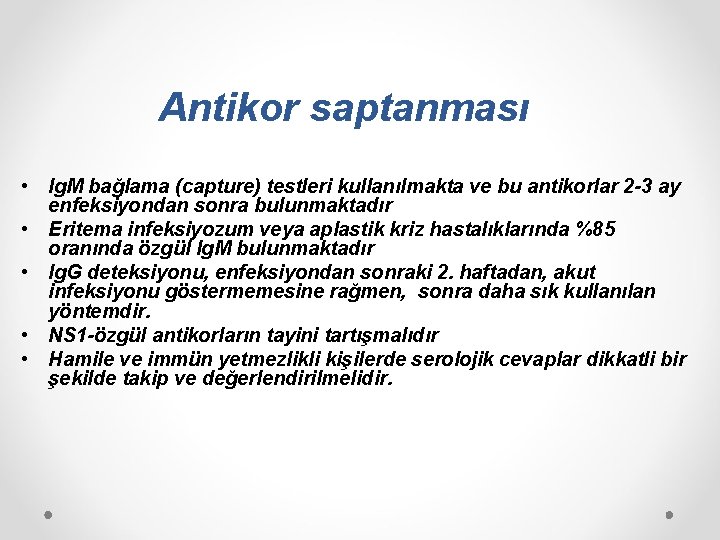 Antikor saptanması • Ig. M bağlama (capture) testleri kullanılmakta ve bu antikorlar 2 -3