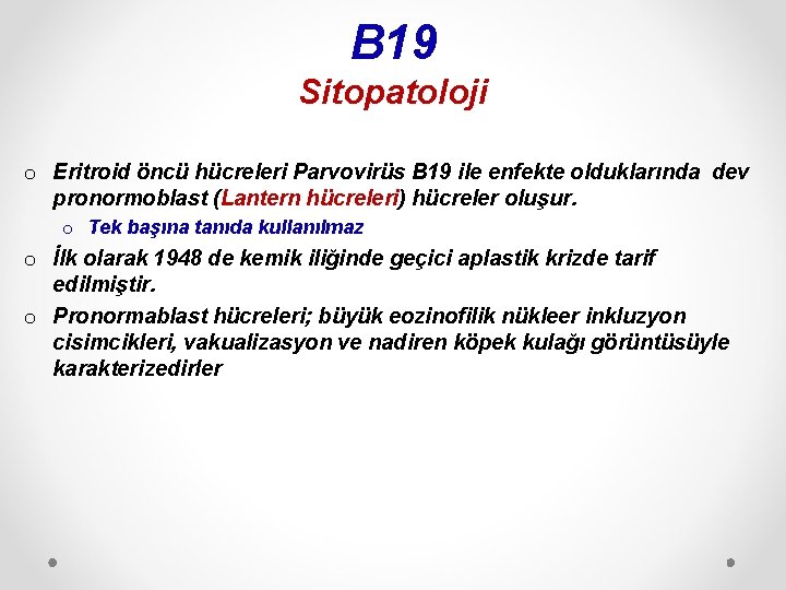 B 19 Sitopatoloji o Eritroid öncü hücreleri Parvovirüs B 19 ile enfekte olduklarında dev