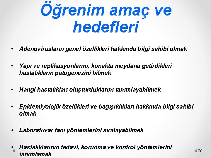 Öğrenim amaç ve hedefleri • Adenovirusların genel özellikleri hakkında bilgi sahibi olmak • Yapı