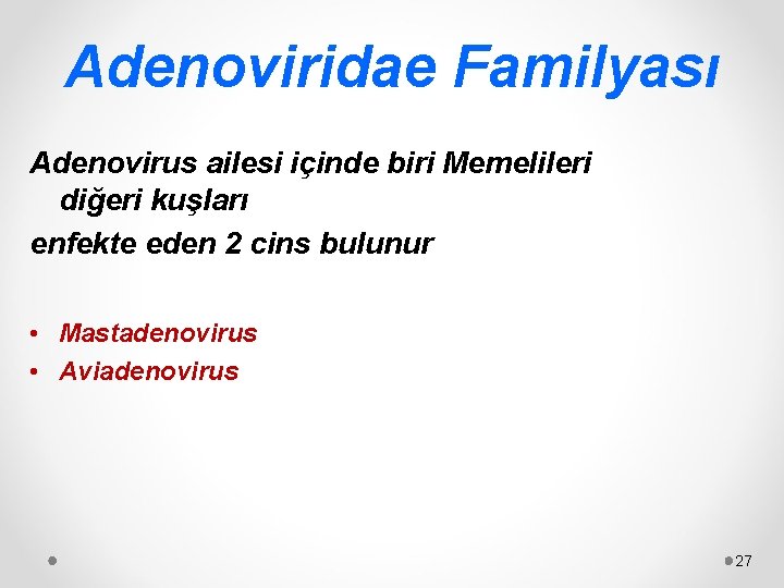 Adenoviridae Familyası Adenovirus ailesi içinde biri Memelileri diğeri kuşları enfekte eden 2 cins bulunur