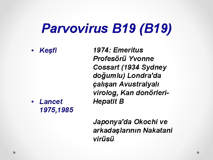 Parvovirus B 19 (B 19) • Keşfi • Lancet 1975, 1985 1974: Emeritus Profesörü