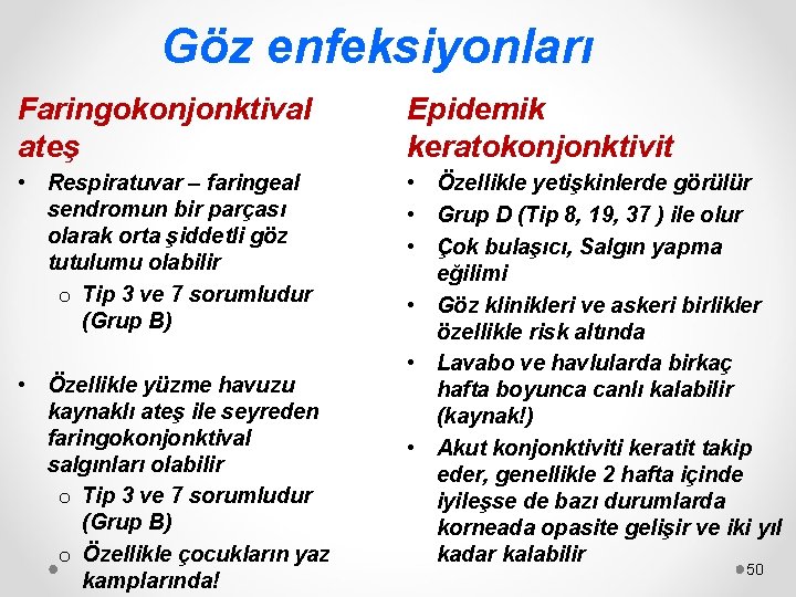 Göz enfeksiyonları Faringokonjonktival ateş Epidemik keratokonjonktivit • Respiratuvar – faringeal sendromun bir parçası olarak