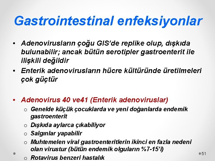 Gastrointestinal enfeksiyonlar • Adenovirusların çoğu GIS’de replike olup, dışkıda bulunabilir; ancak bütün serotipler gastroenterit