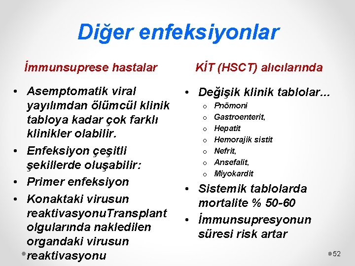 Diğer enfeksiyonlar İmmunsuprese hastalar KİT (HSCT) alıcılarında • Asemptomatik viral yayılımdan ölümcül klinik tabloya