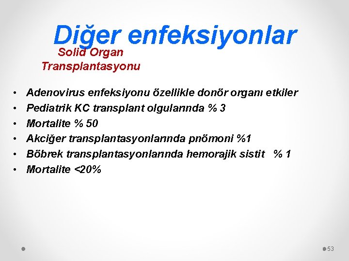 Diğer enfeksiyonlar Solid Organ Transplantasyonu • • • Adenovirus enfeksiyonu özellikle donör organı etkiler