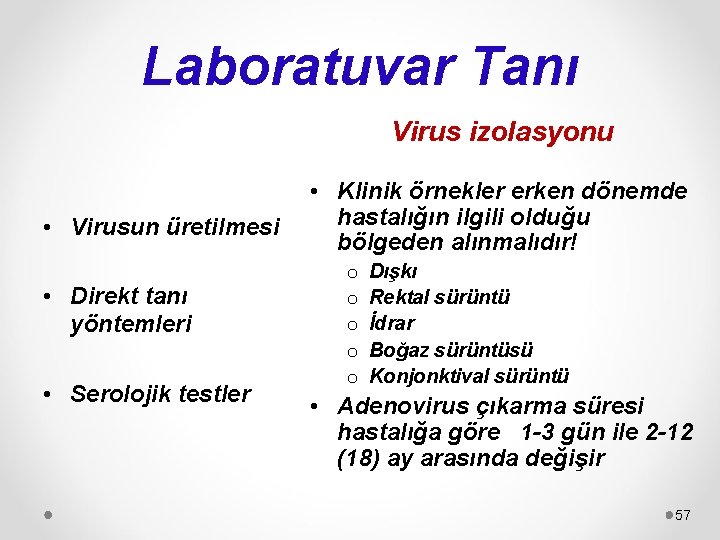 Laboratuvar Tanı Virus izolasyonu • Virusun üretilmesi • Direkt tanı yöntemleri • Serolojik testler