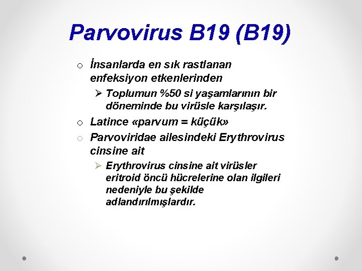 Parvovirus B 19 (B 19) o İnsanlarda en sık rastlanan enfeksiyon etkenlerinden Ø Toplumun