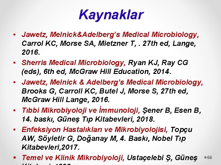 Kaynaklar • Jawetz, Melnick&Adelberg’s Medical Microbiology, Carrol KC, Morse SA, Mietzner T, . 27