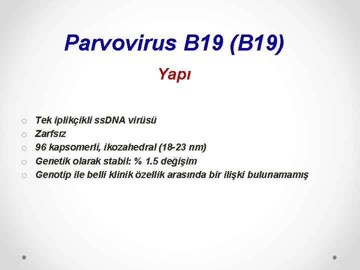 Parvovirus B 19 (B 19) Yapı o o o Tek iplikçikli ss. DNA virüsü