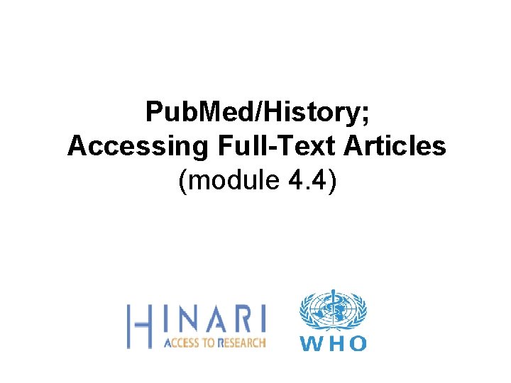 Pub. Med/History; Accessing Full-Text Articles (module 4. 4) 