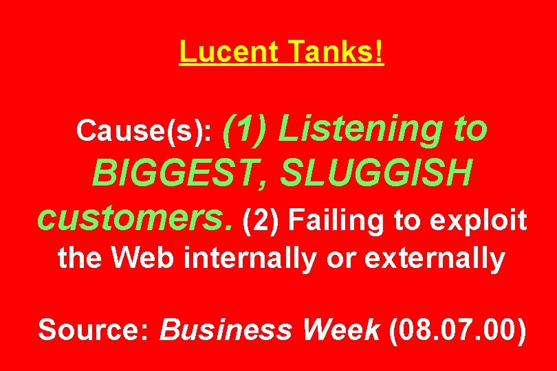 Lucent Tanks! Cause(s): (1) Listening to BIGGEST, SLUGGISH customers. (2) Failing to exploit the