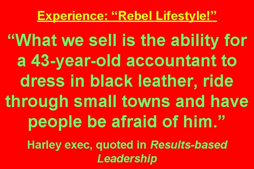 Experience: “Rebel Lifestyle!” “What we sell is the ability for a 43 -year-old accountant