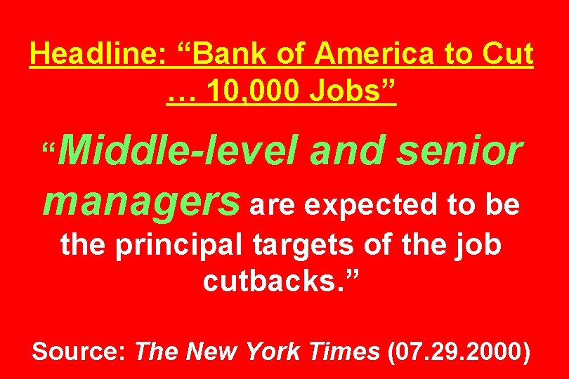 Headline: “Bank of America to Cut … 10, 000 Jobs” “Middle-level and senior managers